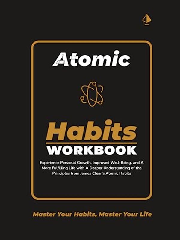Atomic Habits Workbook: Unlock the Power of James Clears' Atomic Habits with This Comprehensive Workbook and 30-Day Guided Personal Habit Plan