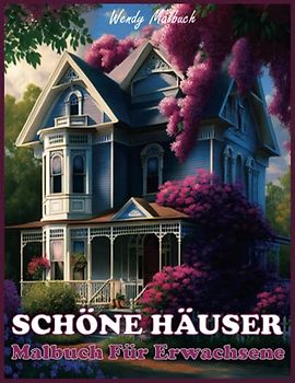 Schöne Häuser Malbuch Für Erwachsene: Landhäuser-Malbuch mit charmanten Landhäusern, friedlichen Landschaften und entspannenden Naturszenen, mit Farbkartenseiten