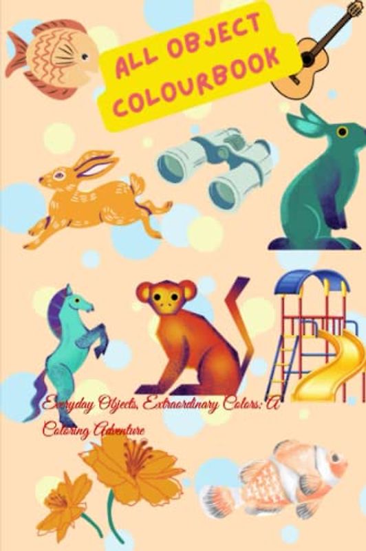 All object colour Book: Everyday Objects, Extraordinary Colors: A Coloring Adventure