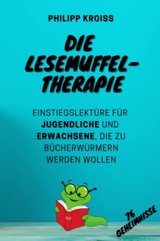 Die Lesemuffel-Therapie: Einstiegslektüre für Jugendliche und Erwachsene, die zu Bücherwürmern werden wollen