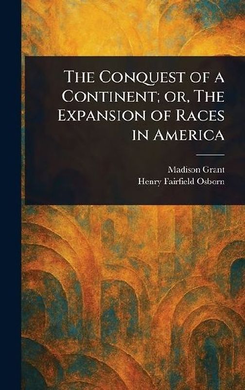 The Conquest of a Continent; or, The Expansion of Races in America