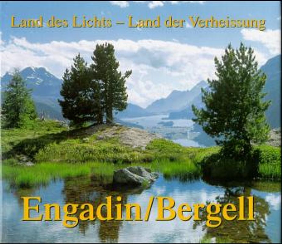 Engadin /Bergell. Land des Lichts - Land der Verheissung