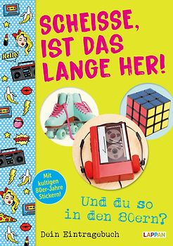 Scheiße, ist das lange her!: Und du so in den 80ern?: Zum Ausfüllen, Lachen und Erinnern