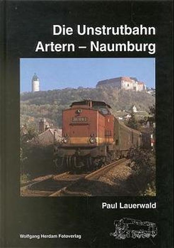 Die Unstrutbahn Artern - Naumburg