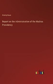 Report on the Administration of the Madras Presidency