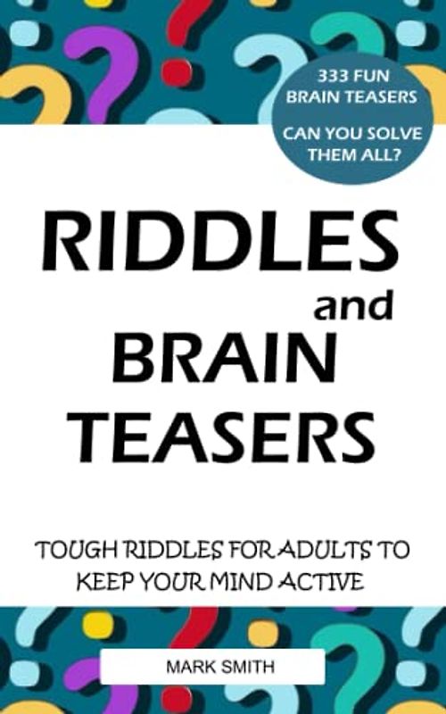 Riddles and Brain Teasers: Tough Riddles for Adults to Keep Your Mind Active