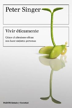 Vivir éticamente : cómo el altruismo eficaz nos hace mejores personas