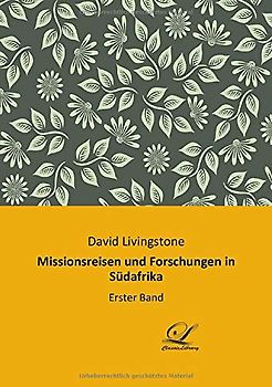 Missionsreisen und Forschungen in Südafrika: Erster Band