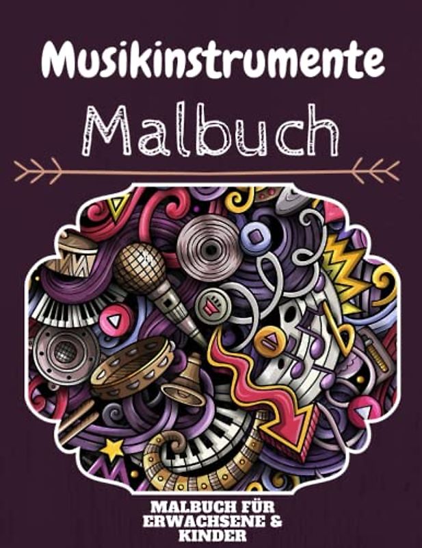 Musikinstrumente Malbuch: HOHE QUALITÄT: Lustiges Musikinstrumente Malbuch für Kinder Und Erwachsene: Süßes Musikinstrumente-Malbuch für Kinder und ... Designs für Jungen und Mädchen (Vorschule)