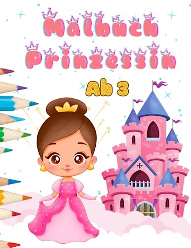 Malbuch Prinzessin ab 3: Buch ab 3 Jahre Mädchen Prinzessin | Kreatives Malbuch mit süßen Prinzessinnen-Motiven zum Kritzeln | Entdecke die magische Welt der Prinzessinnen