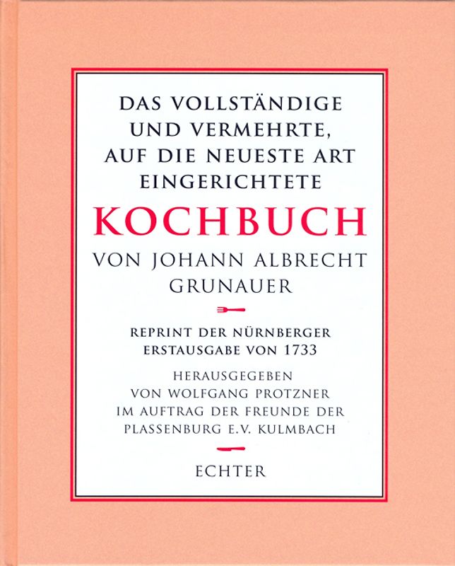 Das vollständige und vermehrte, auf die neueste Art eingerichtete Kochbuch