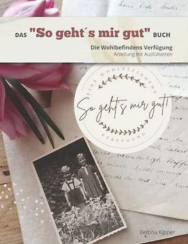 So geht´s mir gut: Die Anleitung für Ihre Wohlbefindens Verfügung