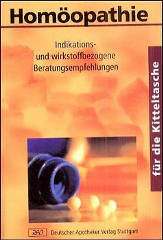 Homöopathie für die Kitteltasche. Indikations- und wirkstoffbezogene Beratungsempfehlungen