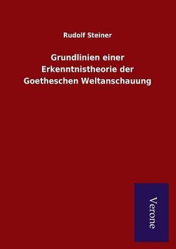 Grundlinien einer Erkenntnistheorie der Goetheschen Weltanschauung