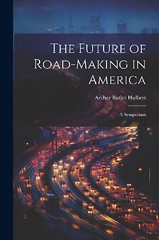 The Future of Road-Making in America: A Symposium