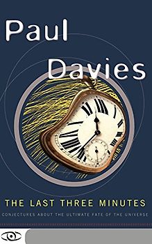 The Last Three Minutes: Conjectures About the Ultimate Fate of the Universe (Science Masters) - Davies, .