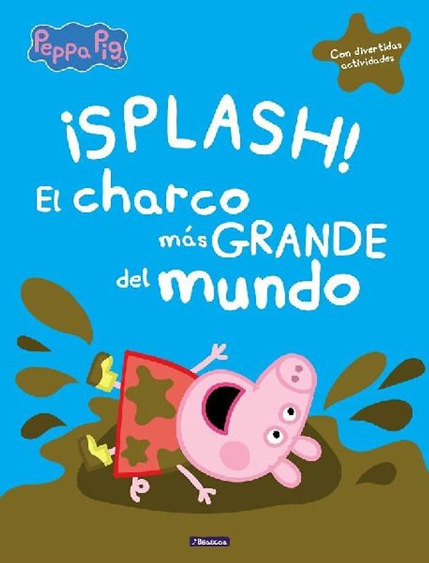 Peppa Pig. ¡Splash! El charco más grande del mundo : con divertidas actividades