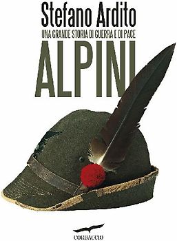 Alpini. Una grande storia di guerra e di pace