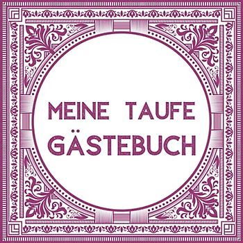 Meine Taufe Gästebuch: Ein individuelles Gästebuch zum Eintragen von schönen Sprüchen und lieben Worten