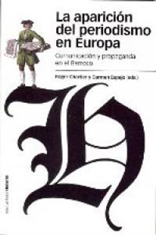 La aparición del periodismo en Europa : comunicación y propaganda en el Barroco