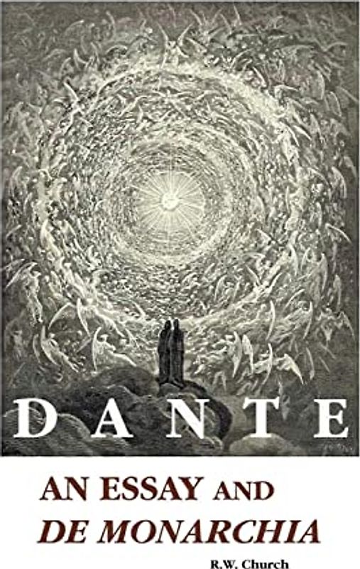 DANTE: AN ESSAY AND DE MONARCHIA (European Writers)