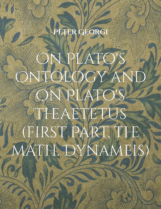 On Plato's Ontology and on Plato's Theaetetus (first Part, the math. Dynameis)