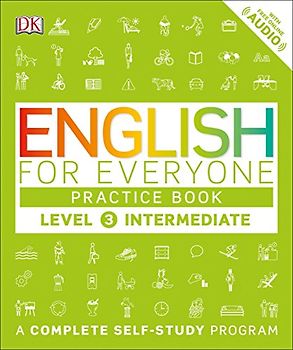 English for Everyone: Level 3: Intermediate, Practice Book: A Complete Self-Study Program (DK English for Everyone)