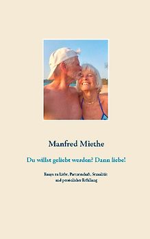 Du willst geliebt werden? Dann liebe!