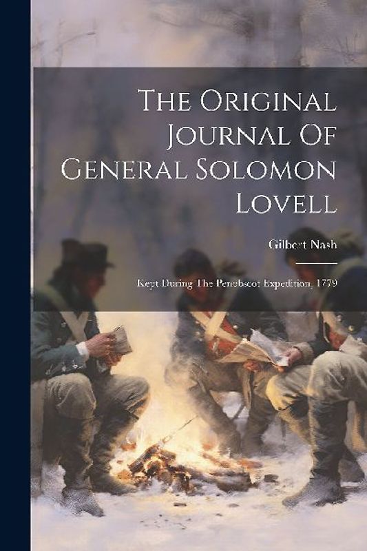 The Original Journal Of General Solomon Lovell: Kept During The Penobscot Expedition, 1779