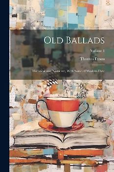 Old Ballads: Historical and Narrative, With Some of Modern Date; Volume 1
