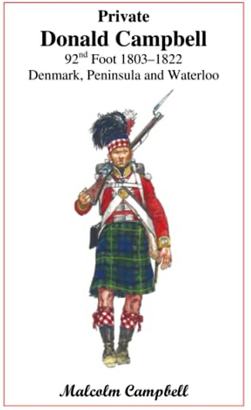Private Donald Campbell 92nd Foot 1803-1822: Denmark, Peninsula and Waterloo