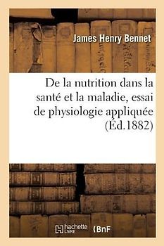 de la Nutrition Dans La Santé Et La Maladie, Essai de Physiologie Appliquée
