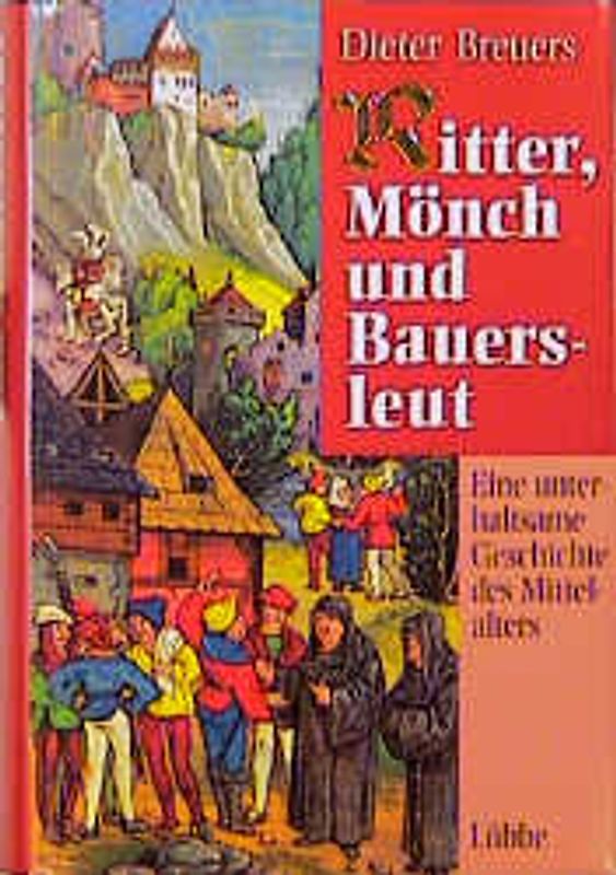 Ritter, Mönch und Bauersleut. Eine unterhaltsame Geschichte des Mittelalters
