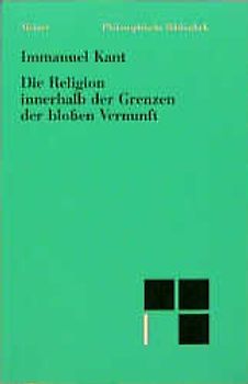 Die Religion innerhalb der Grenzen der blossen Vernunft