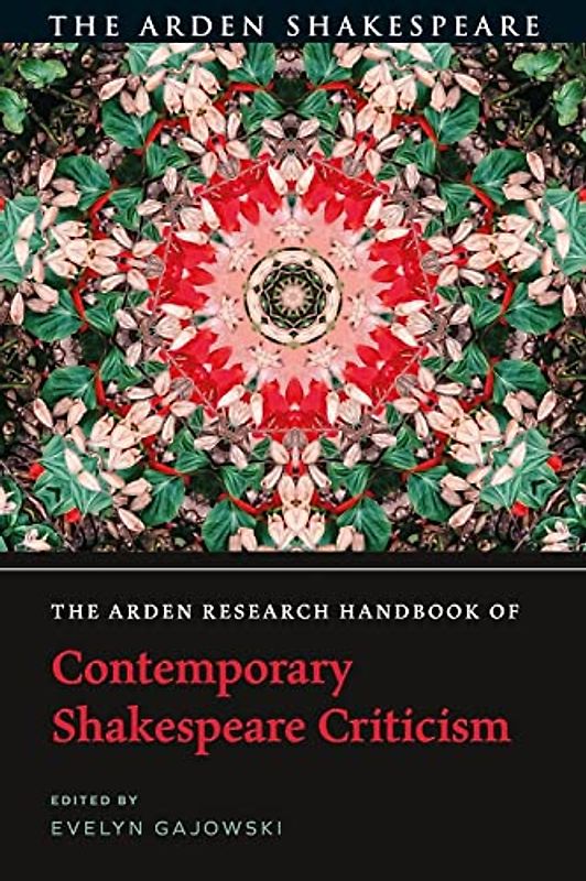 The Arden Research Handbook of Contemporary Shakespeare Criticism (The Arden Shakespeare Handbooks)