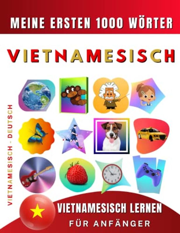 Vietnamesisch lernen für Anfänger, meine ersten 1000 Wörter: Zweisprachiges Vietnamesisch-Deutsch-Lernbuch für Kinder und Erwachsene
