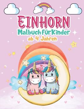 Einhorn Malbuch für Kinder ab 4 Jahren: Ausmalbuch mit wunderschönen Einhorn-Motiven für Kinder zwischen 4-8 Jahren. Ein schönes Geschenk für Mädchen. (Unsere schönsten Bücher, Band 6)