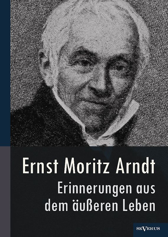 Ernst Moritz Arndt – Erinnerungen aus dem äußeren Leben (1908)
