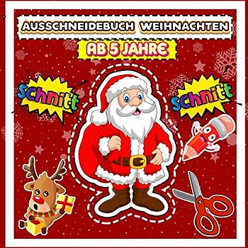 Weihnachten Ausschneidebuch Ab 5 Jahre: Mein erstes weihnachtsbasteln mit kindern | Aktivitätsbuch Ausschneiden Vorschule & Schneiden Lernen Und Malen Üben Für Die Schule | Bastelbuch Ab 5 Jahre