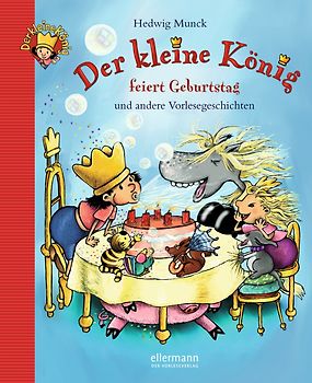 Der kleine König feiert Geburtstag und andere Vorlesegeschichten