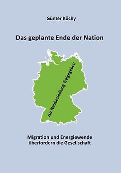 Das geplante Ende der Nation. Migration und Energiewende überfordern die Gesellschaft