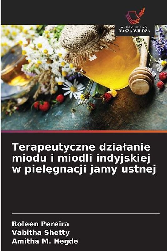 Terapeutyczne dzia¿anie miodu i miodli indyjskiej w piel¿gnacji jamy ustnej