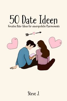 50 Date Ideen: Kreative Date-Ideen für unvergessliche Paarmomente (zum Ausfüllen)