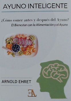 El bienestar con la alimentación y el ayuno : un concepto trascendente de la dieta física, mental y espiritual