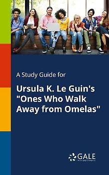 A Study Guide for Ursula K. Le Guin's "Ones Who Walk Away From Omelas"