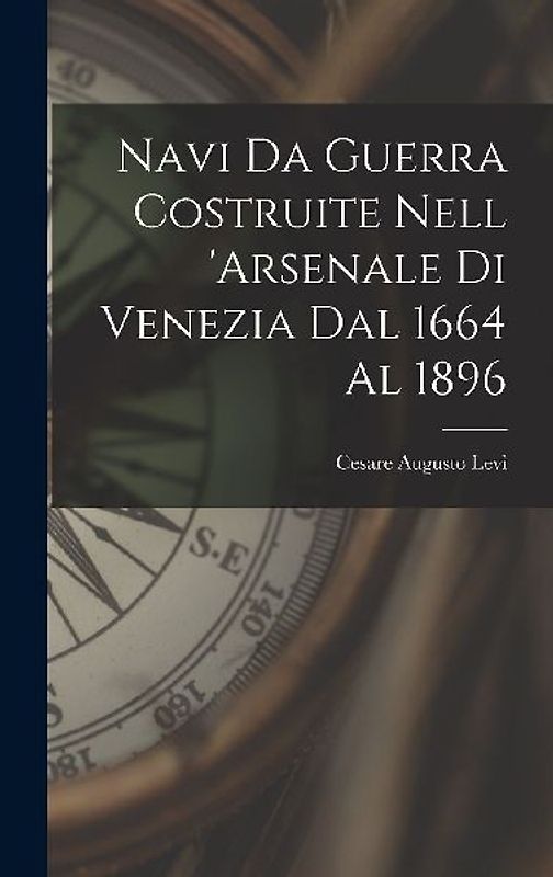 Navi Da Guerra Costruite Nell 'arsenale Di Venezia Dal 1664 Al 1896