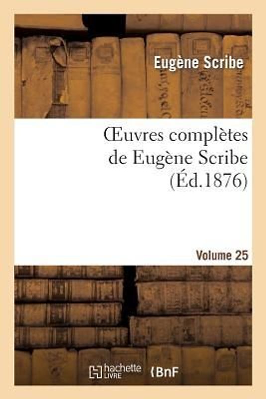 Oeuvres Complètes de Eugène Scribe. Sér. 2.Volume 25