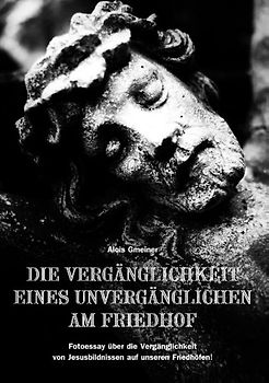 Die Vergänglichkeit eines Unvergänglichen am Friedhof