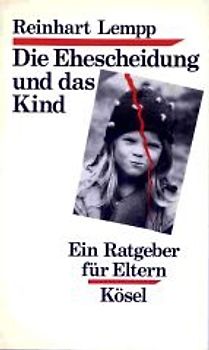 Die Ehescheidung und das Kind. Ein Ratgeber für Eltern