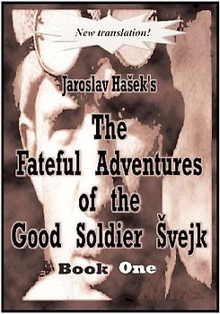 The Fateful Adventures of the Good Soldier Svejk During the World War, Book One